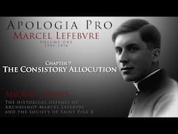 Chapter 9: The Consistory Allocution - Apologia Pro Marcel Lefebvre - Volume One