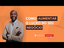 Como aumentar o lucro do seu negócio | Abdel T. Camará