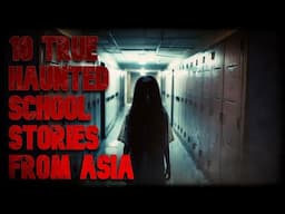 10 TRUE HAUNTED SCHOOL STORIES FROM ASIA (you hopefully haven't heard)