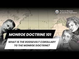 Monroe Doctrine 101 | What is the Roosevelt Corollary to the Monroe Doctrine?