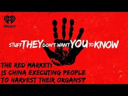 CLASSIC: The Red Market: Is China Executing People To Harvest? | STUFF THEY DON'T WANT YOU TO KNOW