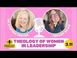 3.11: Why Women Can Be Church Leaders (ft. Dr. Cynthia Hester)