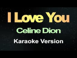 I Love You - Céline Dion (Karaoke Version)