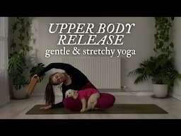 Upper Body Release | Gentle & Stretchy Yoga