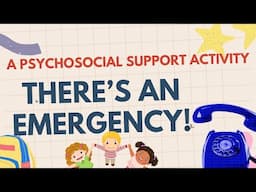 THERE'S AN EMERGENCY! II A PSYCHOSOCIAL SUPPORT ACTIVITY