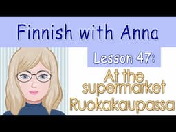 Learn Finnish! Lesson 47: At the supermarket - Ruokakaupassa