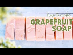 How to Make Pink Grapefruit Soap (Cheerful + Beautiful Cold Process Tutorial)