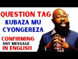 L362: MU KUVUGA ICYONGEREZA IBI BIRAKORA CYANE, CONFIRMING IN ENGLISH (QUESTION TAG)