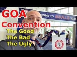 GOA Convention!  The GOOD, The BAD, and The UGLY