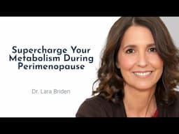 Supercharge Your Metabolism During Perimenopause with Dr. Lara Briden