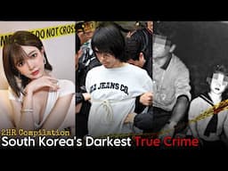 Korea's Darkest TRUE CRIME Cases 2 HR COMPILATION