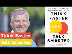 Think Faster, Talk Smarter By Matt Abrahams (Book Summary)