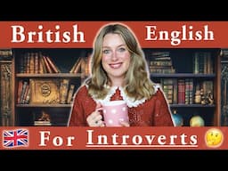 English for INTROVERTS 🫖 | Your Personality ✨ | British English 🇬🇧