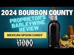 2024 Bourbon County Proprietor's Barleywine Review - A Mexican Spoon Candy Beer???