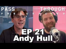 Pass-Through Frequencies EP 21 | Guest: Andy Hull