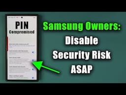 Disable This Security Risk On Millions of Samsung Galaxy Phones - Do It ASAP