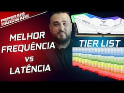 Memória RAM, como escolher a Melhor Frequência vs o melhor CL (Tier List)