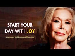 Start Your Day with Joy: Louise Hay's Affirmations for Happiness and Positivity