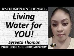 “Living Water for YOU!” – Powerful Prophetic Encouragement from Syreeta Thomas