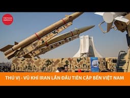 Vũ khí Iran lần đầu tiên tới Việt Nam - Mới lạ, thiết thực, cơ hội hợp tác