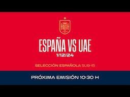 🚨EN DIRECTO🚨Sub-15 España vs UAE | 🔴 SEFUTBOL