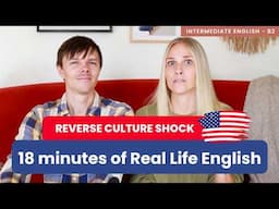 18 minutes of Real Life English - Reverse Culture Shock in America