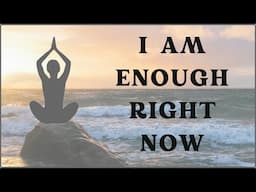 I Know I Am Enough Meditation