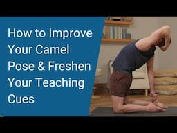 How to Improve Camel Pose--And, Update Your Teaching Cues: Yoga Teacher's Companion #41