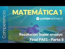 PAES | Competencia Matemática M1 | Resolución Súper ensayo final PAES - Parte II