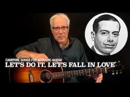 Campfire Songs: Learn to Play “Let’s Do It, Let’s Fall in Love”