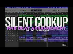 Silent Cook Up - Arranging A RNB Type Beat In Logic Pro 11