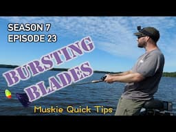 Bursting Blades and Adjusting Retrieve Speed for Muskies! | Musky Fishing Quick Tips! S7.E23