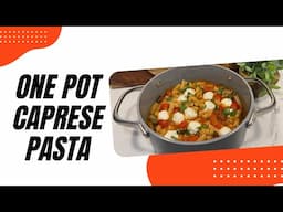 One Pot Caprese Pasta