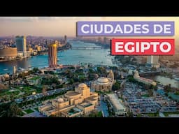 10 Ciudades de Egipto Imprescindibles 🇪🇬 | Conócelas