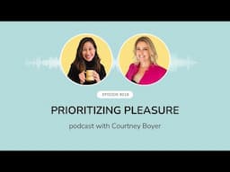 Episode 018: Prioritizing Pleasure with Courtney Boyer