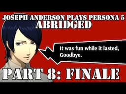 Joseph Anderson Plays Persona 5: Abridged | Part 8 (Finale)