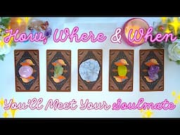 HOW, WHERE & WHEN You’ll Meet Your SOULMATE 💘💍 Detailed Pick a Card Tarot Reading ✨