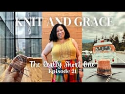 The Really Short One | KnitandGrace Podcast Ep. 21 | #knittingpodcast