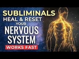 SUBLIMINAL Affirmations for NERVOUS SYSTEM Reset & Healing ★ Subconscious DEEP Healing Subliminal