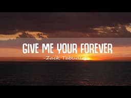 Zack Tabudlo - Give Me Your Forever  (Lyrics)