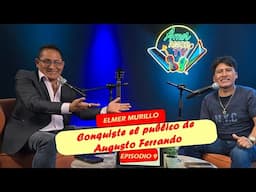 Elmer Murillo : " Conquiste el público de Augusto ferrando" / Cuéntamelo todo Podcast │ EPISODIO 9