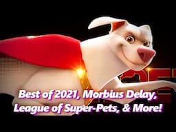 Best of 2021, Morbius Delay, League of Super-Pets. & More! - Absolute Comics