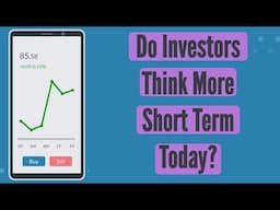 Do Investors Think More Short Term These Days?