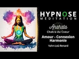 HYPNOSE / Méditation - Anahata - Amour, Connexion, Harmonie