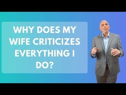 Why Does My Wife Criticizes Everything I Do? | Paul Friedman