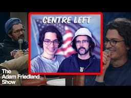 The New Face of the Centre Left Media | The Adam Friedland Show