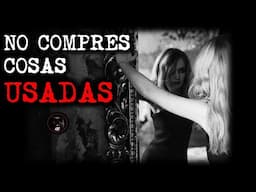 NO COMPRES COSAS USADAS | RELATOS DE BRUJERIA | RELATOS Y LEYENDAS DE TERROR