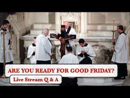 Are You Ready for Good Friday? And general Q & A (live).