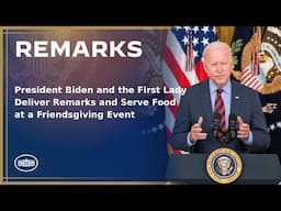 President Biden and the First Lady Deliver Remarks and Serve Food at a Friendsgiving Event