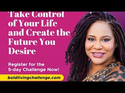 BOLDACIOUS LIVING CHALLENGE- live boldly, embrace your gifts, and create a lasting legacy.